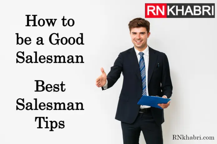 How to Be a Good Salesman - Best Salesman Tips