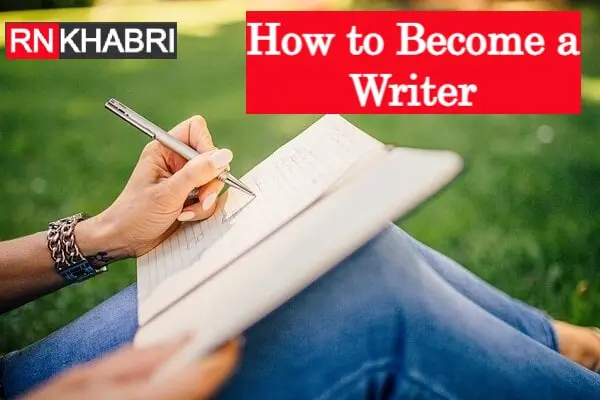 How to Become a Writer in India – 10 Best Tips