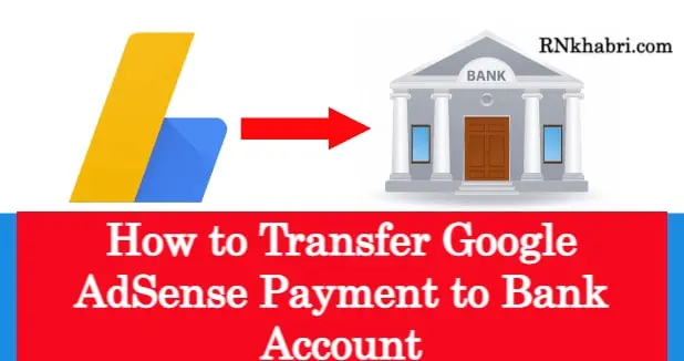 How to Transfer Google AdSense Payment to Bank Account