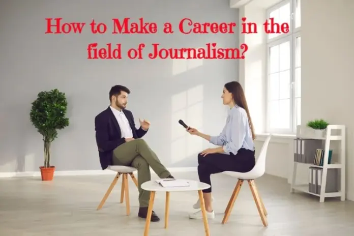 Career in Journalism: How to Make A Career in the Field of Journalism?