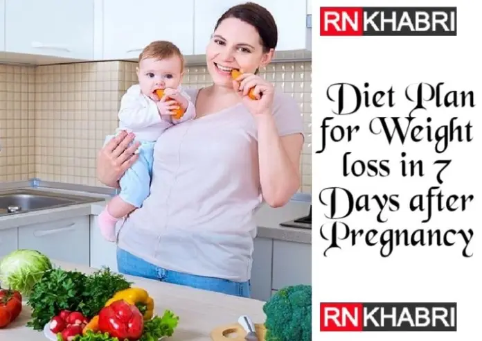 Diet Plan For Weight loss in 7 Days After Pregnancy