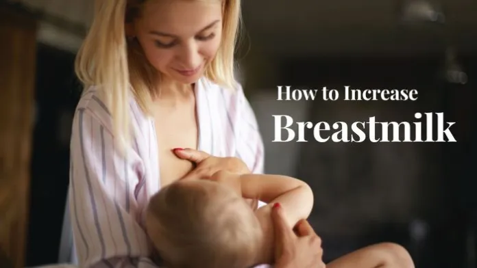How To Increase Breast Milk – Ways To Increase Breast Milk