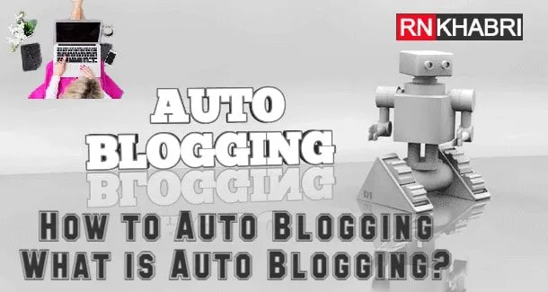 How to Auto Blogging - What is Auto Blogging?