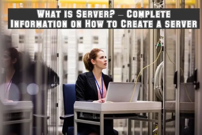 How to Create A Server – What is Server? Complete Information About Server