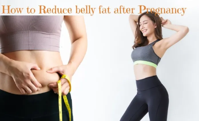 How To Reduce Belly Fat After Pregnancy - 10 ways